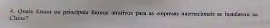 4. Quais foram os principais fatores atrativos para as empresas intemacionais se instalarem na
China?