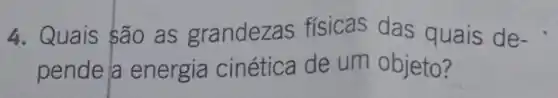 4. Quais são as grandezas físicas das quais de-
pende a energia cinética de um objeto?