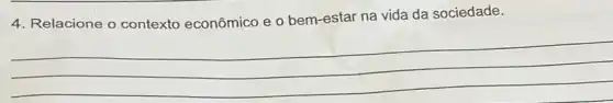 4. Relacione o contexto econômico e o bem -estar na vida da sociedade.
__