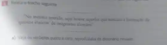 4 Relela o trecho seguinte.
"No mesmo sentido, aqui houve aqueles que temiam a formaçio de
quistos étnicos' de imigrantes alemaes."
a) Veja os verbetes quistoe cisto reproduzidos do dicionário Houalss