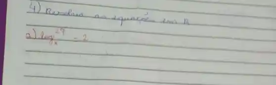 4) Resolver as equacoes em R 
a) log _(x)^27=2