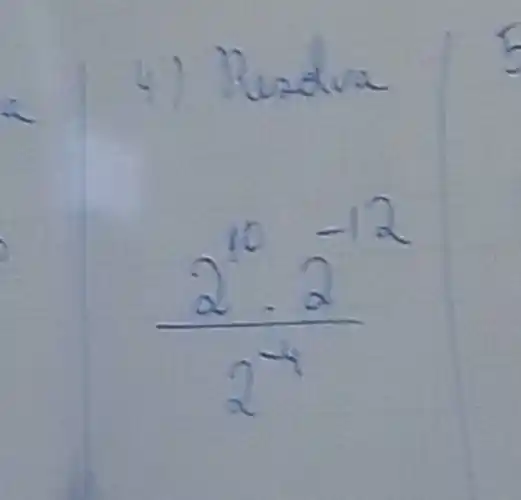 4) Ruadva
[
(2^10 cdot 2^-12)/(2^-4)
]