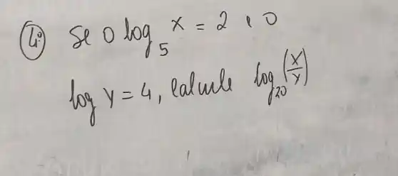 (4.) Se log _(5) x=2 e 0 log y=4 , lalule log _(20)((x)/(y))