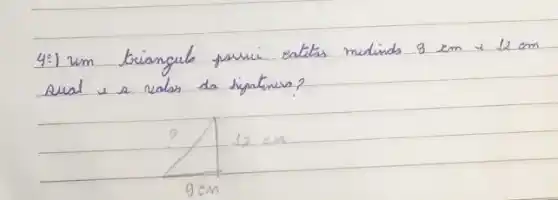 4:) um triangulo parui eatias medinds 9 mathrm(~cm) i 12 mathrm(~cm) Qual e a valas da sipatnus?