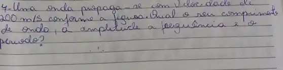 4. Uma onda propaga-se com Vlecidade de 200 mathrm(~m) / mathrm(s) conforme a figura. Qual o ser comprimate de ondo, a amplitude a perguôncia e o peruodo?