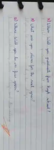 4) Wham will you graduate fon high school?
1 will gaduate nert yon.
5) What are you plans for the next year?
b) Where will you be in fire yoors?