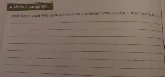 4. Write a paragraph.
Read the text about Abby again and then write a paragraph about what you do on your vacation.
__