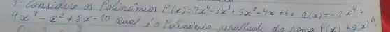 4 x^3-x^2+8 x-10 and í polinomio resitante da soma P(x)+Q(x)^9 .