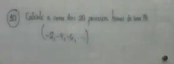 (40) Calcule a soma dos 20 principos ternos de una PA