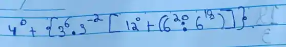 4^0+3^6 cdot 3^-2[12^0+(6^20: 6^13)]