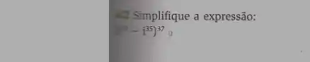 42 Simplifique a expressão:
(-i^35)^370