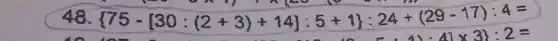 48  75-[30:(2+3)+14]:5+1 :24+(29-17):4=