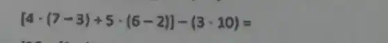 [4cdot (7-3)+5cdot (6-2)]-(3cdot 10)=