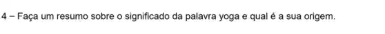 4-Faça um resumo sobre o significado da palavra yoga e qual é a sua origem.