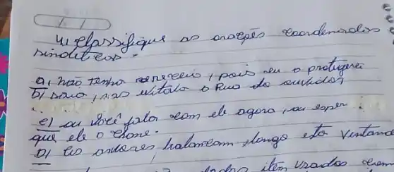 4i elpsifique as arsepes reondensoles sinoliteos.
a) hao tenha reneleis, pais de o protugere
b) sra in as utate o fus do suncios
e) au breí fula eom el agora iar esper que ele o chore.
D) Es artares halomeam longo eto ventano