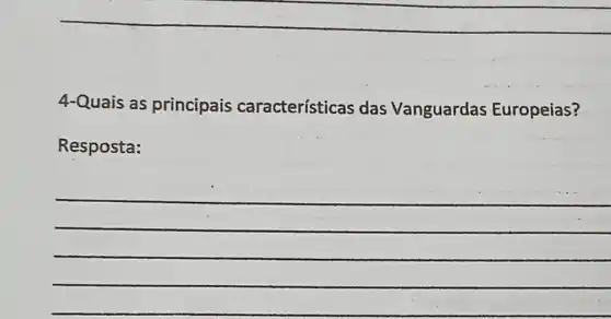 __
4-Quais as principais características das Vanguardas Europeias?
Resposta:
__