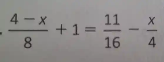 (4-x)/(8)+1=(11)/(16)-(x)/(4)