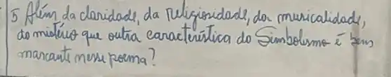 5. Além da daridade, da religiosidade, da musicalidade, do mintério que outra característica do Simbolismo é bens marcants mese poema?