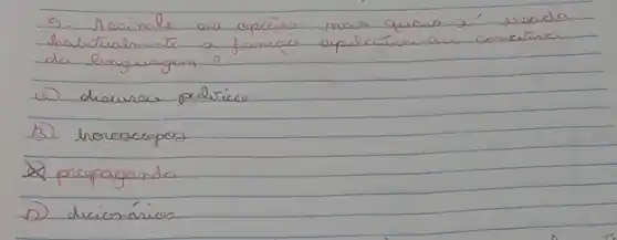 5. Asoinale as opcises nas quave e' usada hatualmente a fencaí apelatina ou conctrice da linguagem?
a) descurace pelbisco
B) hovoscopoo
D) propaganda
D) dicionários