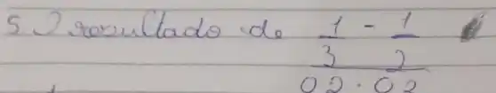 5. Desultado de (1)/(3)-(1)/(2)