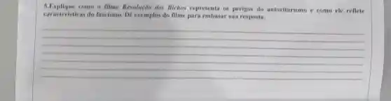 5. Explique como o filme Revolução dos Bichos representa os perigos do autoritarismo e como ele reflete
caracteristicas do fascismo . De exemplos do filme para embasa rsua resposta.
__