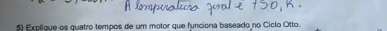 5) Explique os quatro tempos de um motor que funciona baseado no Ciclo Otto.