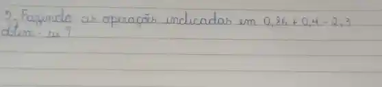 5. Fazendo as operacōes indicadas em 0,86+0,4-2,3 dtem-re?