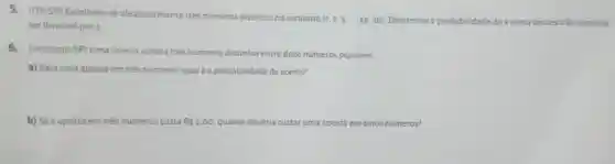 5. (ITA-SP)Escolhem-se aleatoriamente trés numeros distintos no conjunto
(1,2,3,ldots ,29.30) Determine a probabilidade de a soma desses trés numeros
ser divisivel por 3
6. (Unicamp-SP) Uma loteria sorteia três numeros distintos entre doze números possiveis.
a) Para uma aposta em três números, qualé a probabilidade de acerto?
b) Se a aposta em trés números custa Rs2.00 quanto deveria custar uma aposta ta em cinco números?