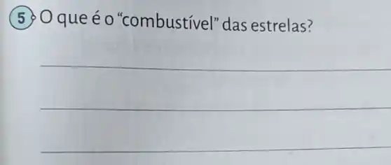 (5) O que é o "combustivel'"das estrelas?