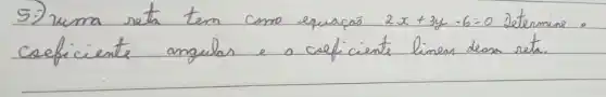 5.) uma reta tem como equacás 2 x+3 y-6=0 setermine coeficiente angulas e a coeficiente limes deos reta.