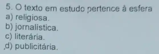 5.0 m estudo p erten ce ả esfera
a) religios a.
b) jornalística.
c) literária.
d) publicitária.