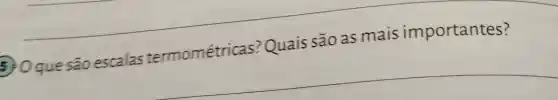 5:0
oue são escalas termométricas Quais são as mais importantes?