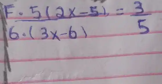 {(5(2 x-5))/(6 cdot(3 x-6))=(3)/(5) .