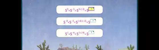 5^9times 5^-3=5^9+(-3)=5^?
5^-8times 5^-3=5^(-8)+(-3)=5^square 
5^7times 5^-9=5^7+(-9)=5^?