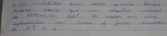 5-lm investidor quen saler quanto tempo levará tara que un capital inicial de K57000,00 dale de nalor en uma aplicacáo con taxa de juros compostos de 8 % a.a.