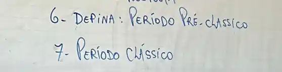 6- Defina: Período Pré-chassico
7. Períoso Chíssico