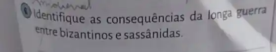 (6) Identifique as consequências da longa guerra
entre bizantinos e sassânidas.