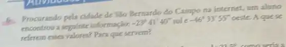 6. Procurando pela cidade de
 80
Bernardo do Campo na internet, um aluno
referem esses valores? Para que serven?