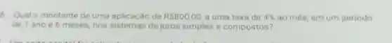 6. Qual o montante de uma aplicação de RS800,00 a uma taxa de 4%  ao més, em um periodo
de 1 anoe 6 meses, nos de juros simples e compostos?