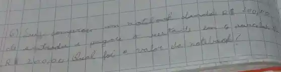 6) Suiz comparar um notelock dando R 200,00 el entreda e pagar o restante en 6 parcalas R 200,00. Unl fais valor da rotirook?