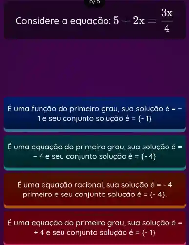 6
Considere , a equação: 5+2x=(3x)/(4)
É uma função do primeiro grau, sua solução dot (e)=-
1 e seu conjunto solução e= -1 
Euma equação do primeiro grau, sua solução dot (e)=
-4e seu conjunto solução e= -4 
Euma equação racional , sua solução e=-4
primeiro e seu conjunto solução e= -4 
E uma equação do primeiro grau, sua solução hat (e)=