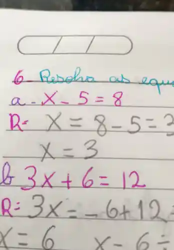 6.
times -5=8
x=8-5=2
x=3
63x+6=12
R=3x=-6+12
x=6 x-6=