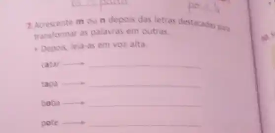 7. Acrescente moun depois das letras destacadas para
transformar as palavras em outras.
- Depois, leia-as em voz alta.
catar __ __
tapa
__ __
boba __ __
pote __ __