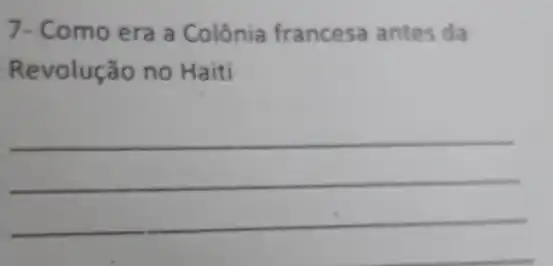 7- Como era a Colônia francesa antes da
Revolução no Haiti
__