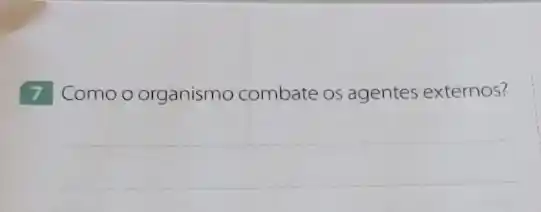 7 Como o organismo combate os agentes externos?