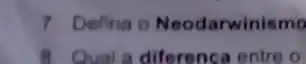 7 Defina o Neodarwinismo
8. Qual a diferenca entre 0