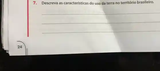 7. Descreva as características do uso da terra no território brasileiro.
__