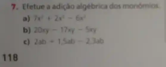 7. Efetue a adiçáo algébrica dos monômios.
7x^2+2x^2-6x^2
20xy-17xy-5xy
2ab+1,5ab-2,3ab