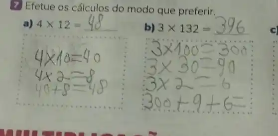 7 Efetue os cálculos do modo que preferir.
4times 12=48
b) 3times 132=396
C