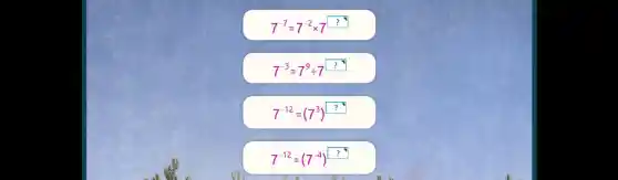 7^-7=7^-2 times 7? 
 7^-3=7^9 div 7? 
 7^-12=(7^3)? 
 7^-12=(7^-4)?